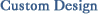 Custom Design